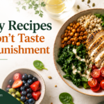 Healthy Recipes That Don’t Taste Like a Punishment