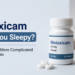 Does Meloxicam Make You Sleepy? The Answer Is More Complicated Than a Yes or No