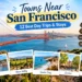 Towns Near San Francisco featuring 12 best day trips and stays, with the Golden Gate Bridge, coastal towns, wine country, and scenic getaways.